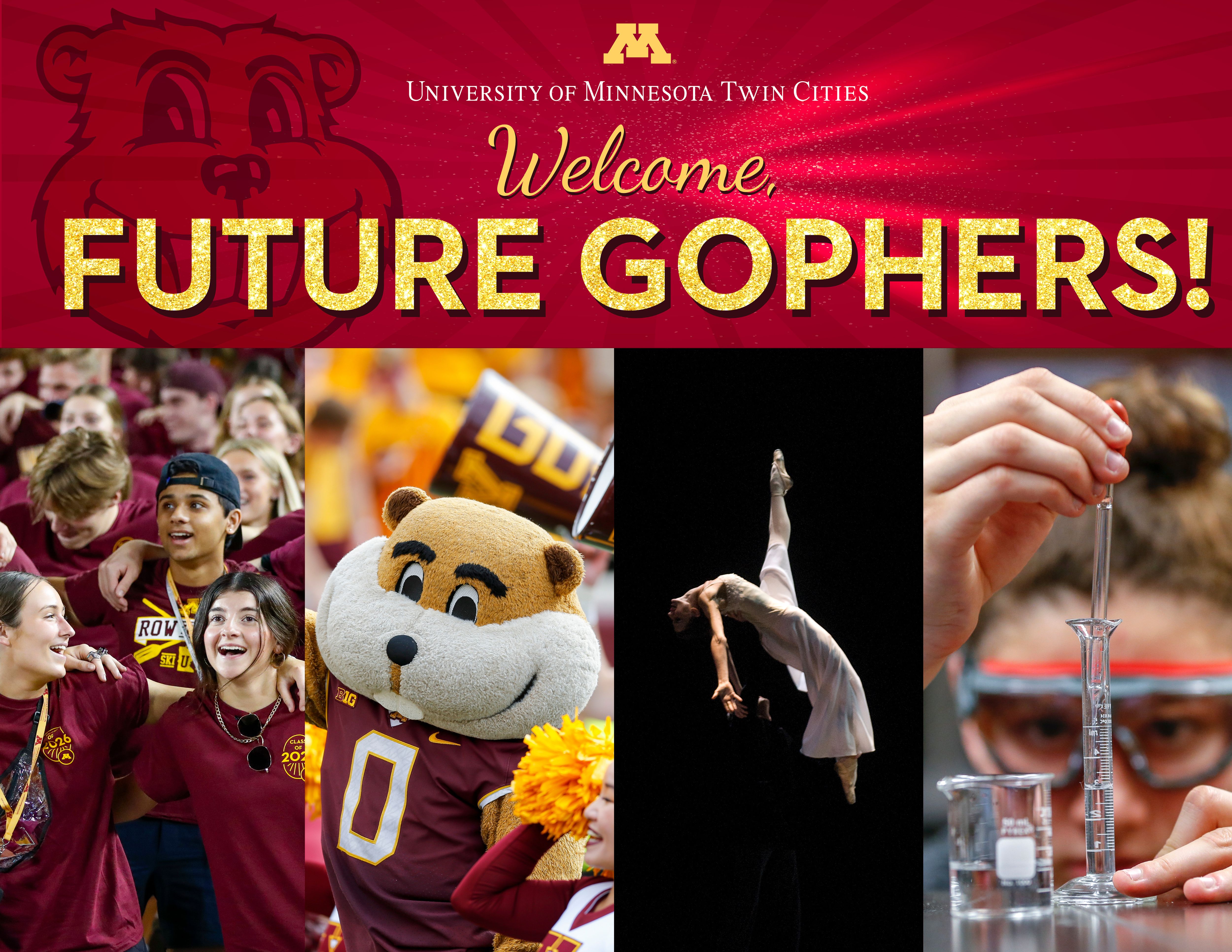 University of Minnesota welcomes Future Gophers, with photos of Goldy Gopher and students participating in a sporting event, an artistic dance pose, and science labs.